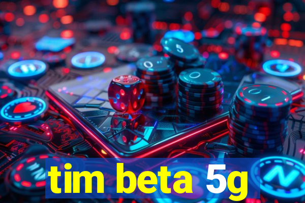 tim beta 5g