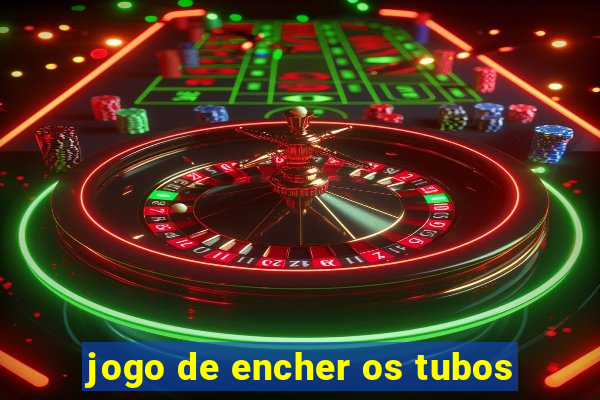 jogo de encher os tubos