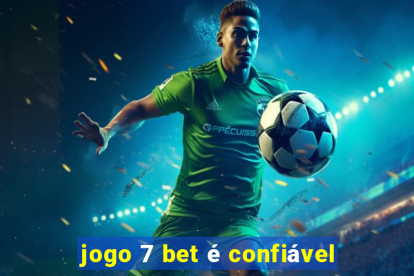 jogo 7 bet é confiável