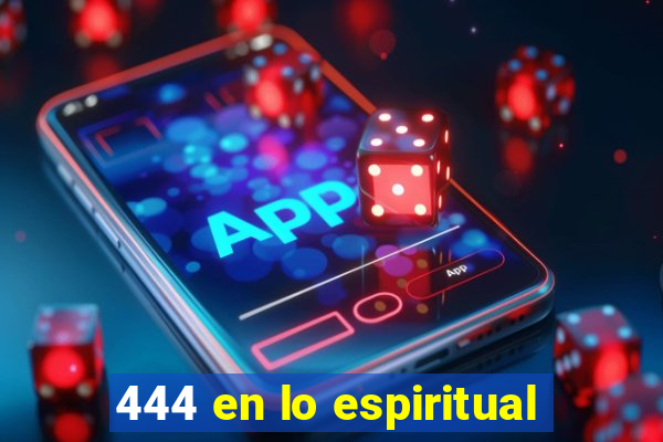 444 en lo espiritual