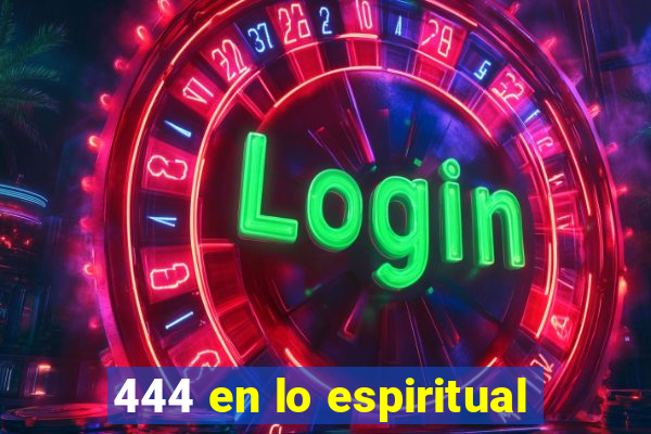 444 en lo espiritual