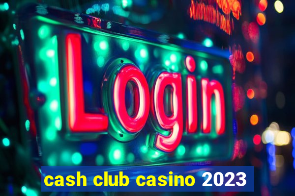 cash club casino 2023