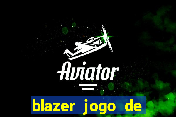 blazer jogo de ganhar dinheiro