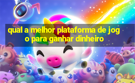 qual a melhor plataforma de jogo para ganhar dinheiro