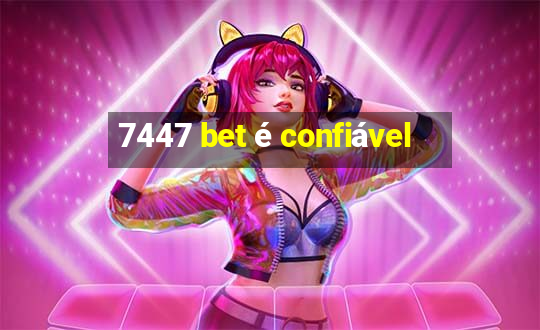 7447 bet é confiável