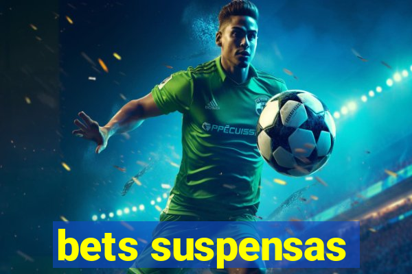 bets suspensas