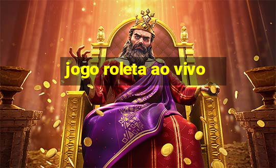 jogo roleta ao vivo