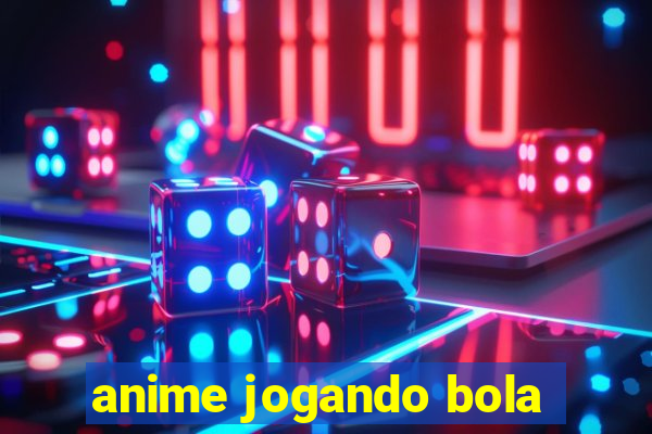 anime jogando bola