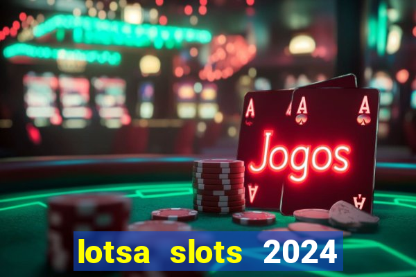 lotsa slots 2024 paga mesmo