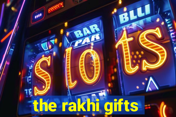 the rakhi gifts