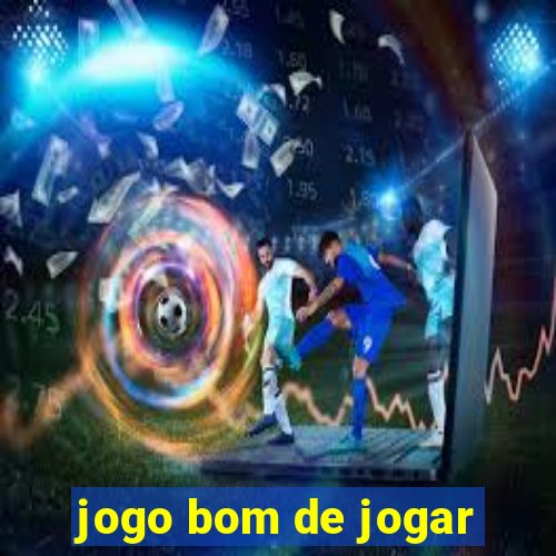 jogo bom de jogar