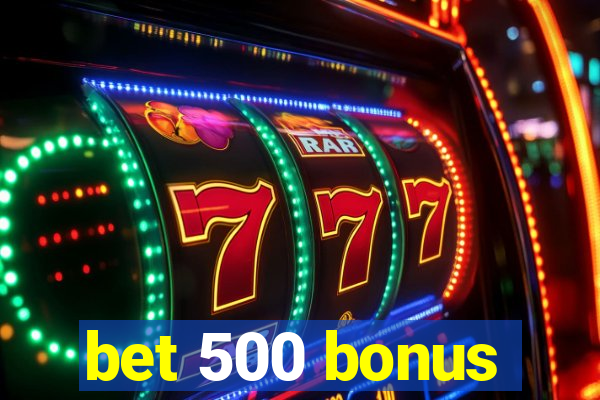 bet 500 bonus