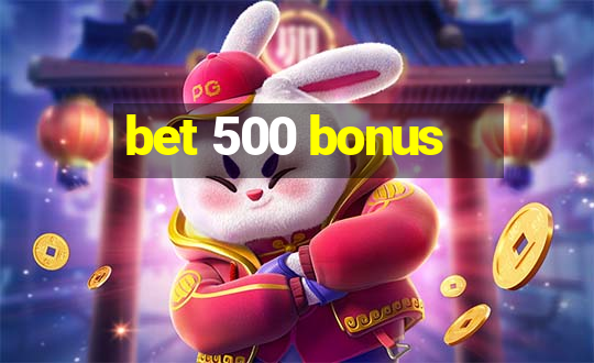 bet 500 bonus