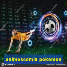 animescomix pokemon