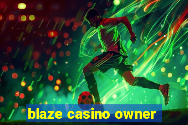 blaze casino owner