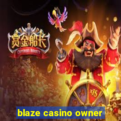 blaze casino owner