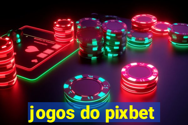 jogos do pixbet