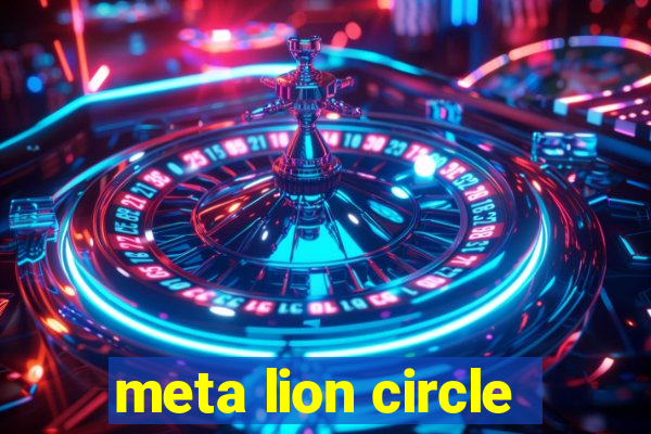 meta lion circle