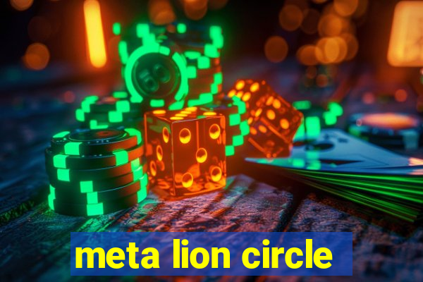 meta lion circle