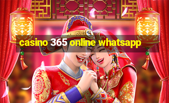 casino 365 online whatsapp