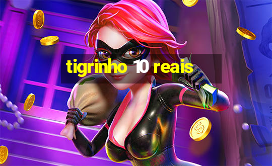 tigrinho 10 reais