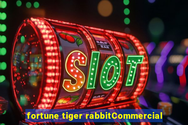 fortune tiger rabbitCommercial