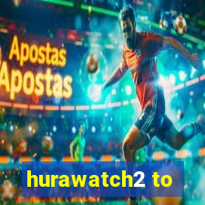 hurawatch2 to