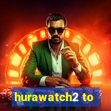 hurawatch2 to