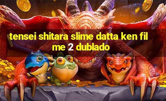 tensei shitara slime datta ken filme 2 dublado