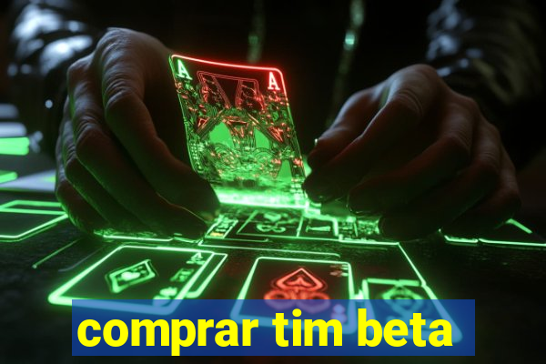 comprar tim beta