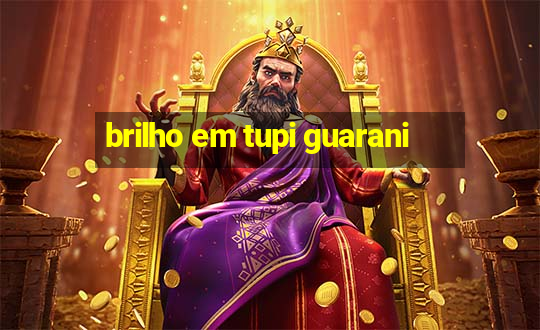 brilho em tupi guarani