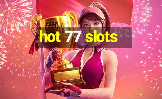 hot 77 slots