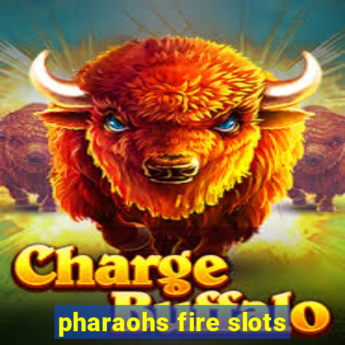 pharaohs fire slots