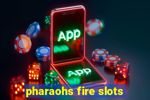 pharaohs fire slots