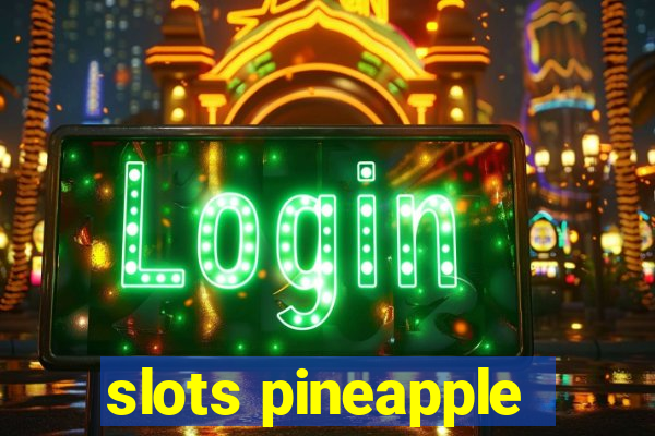 slots pineapple