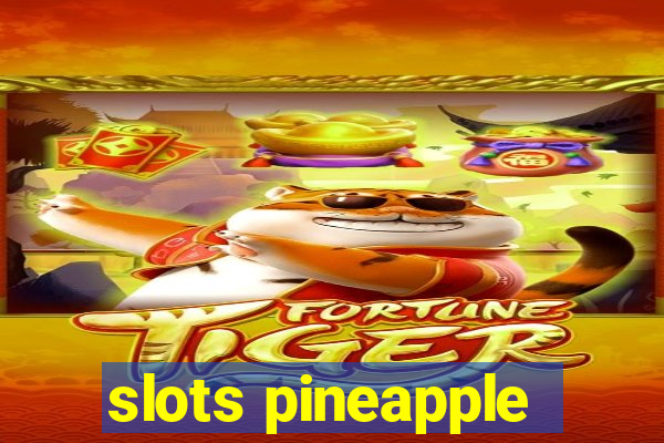 slots pineapple