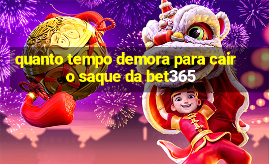 quanto tempo demora para cair o saque da bet365