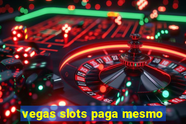 vegas slots paga mesmo