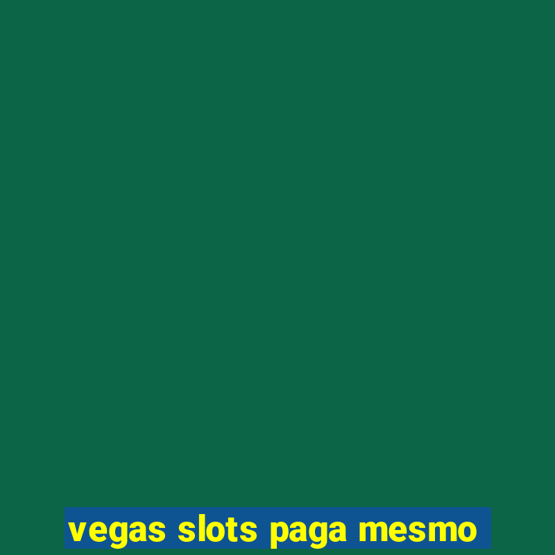 vegas slots paga mesmo