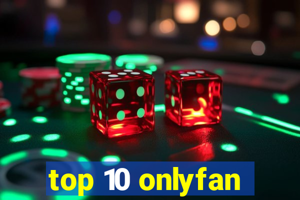 top 10 onlyfan