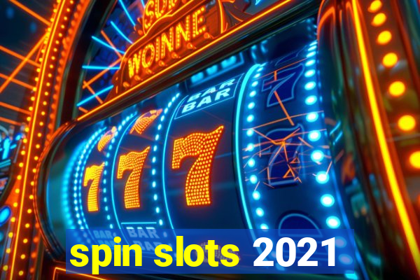 spin slots 2021