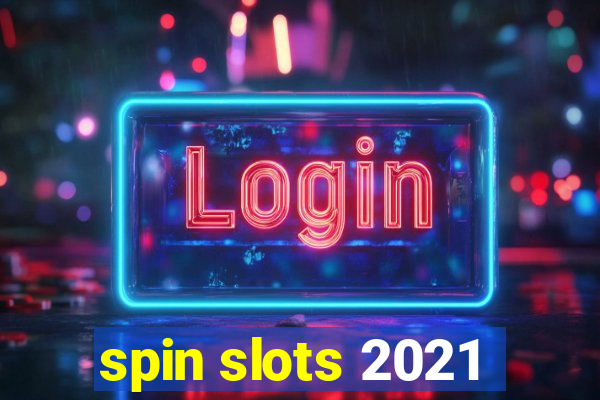 spin slots 2021