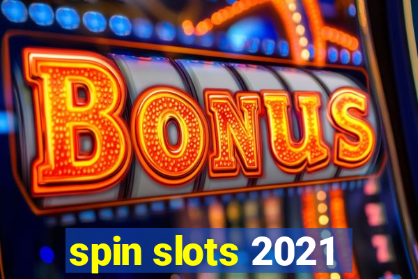 spin slots 2021