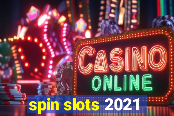 spin slots 2021