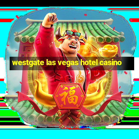 westgate las vegas hotel casino