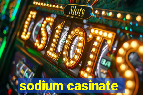 sodium casinate