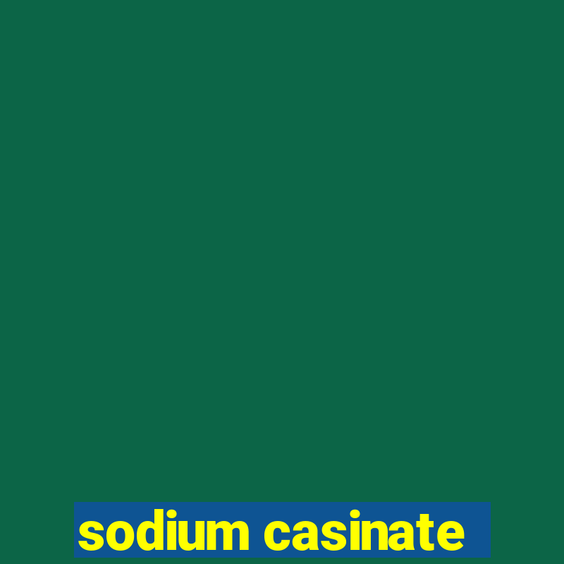 sodium casinate