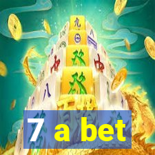 7 a bet