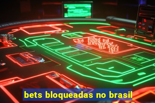 bets bloqueadas no brasil