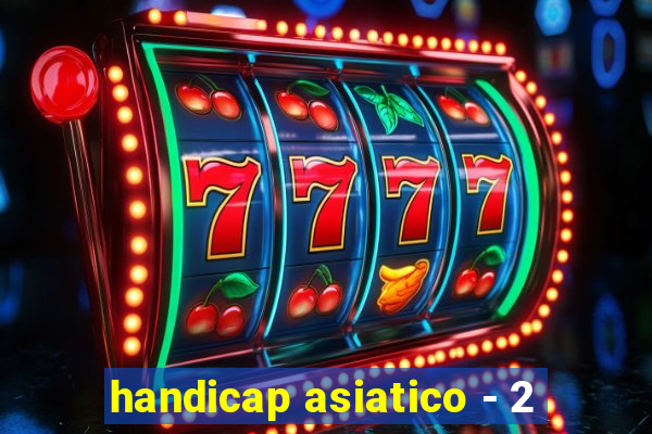 handicap asiatico - 2